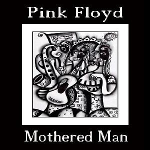 Pink Floyd Mothered Man