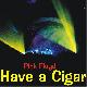 Pink Floyd Have A Cigar*